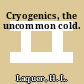 Cryogenics, the uncommon cold.