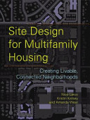Site design for multifamily housing : creating livable, connected neighborhoods [E-Book] /