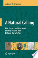 A Natural Calling [E-Book] : Life, Letters and Diaries of Charles Darwin and William Darwin Fox /