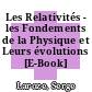 Les Relativités - les Fondements de la Physique et Leurs évolutions [E-Book] /