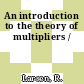 An introduction to the theory of multipliers /