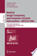 Medical Image Computing and Computer-Assisted Intervention - MICCAI 2006 (vol. # 4190) [E-Book] / 9th International Conference, Copenhagen, Denmark, October 1-6, 2006,Proceedings, Part I