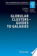 Globular Clusters - Guides to Galaxies [E-Book] : Proceedings of the Joint ESO-FONDAP Workshop on Globular Clusters held in Concepción, Chile, 6–10 March 2006 /