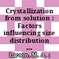 Crystallization from solution : Factors influencing size distribution : American Institute of Chemical Engineering: national meeting. 0064 : American Institute of Chemical Engineering: annual meeting. 0062 : New-Orleans, LA, Washington, DC, 03.69 ; 11.69 /