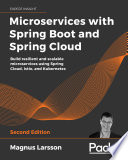 Microservices with Spring Boot and Spring Cloud : build resilient and scalable microservices using Spring Cloud, Istio, and Kubernetes [E-Book] /