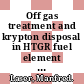 Off gas treatment and krypton disposal in HTGR fuel element reprocessing : Paris, 27.11.72-01.12.72.