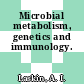 Microbial metabolism, genetics and immunology.