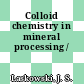 Colloid chemistry in mineral processing /