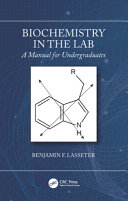Biochemistry in the lab : a manual for undergraduates [E-Book] /