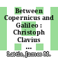 Between Copernicus and Galileo : Christoph Clavius and the collapse of Ptolemaic cosmology [E-Book] /