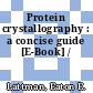 Protein crystallography : a concise guide [E-Book] /