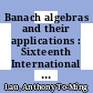 Banach algebras and their applications : Sixteenth International Conference on Banach Algebras, University of Alberta in Edmonton, Canada, July 27-August 9, 2003 [E-Book] /