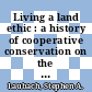 Living a land ethic : a history of cooperative conservation on the Leopold Memorial Reserve [E-Book] /