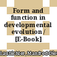 Form and function in developmental evolution / [E-Book]