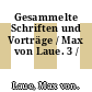 Gesammelte Schriften und Vorträge / Max von Laue. 3 /