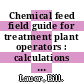 Chemical feed field guide for treatment plant operators : calculations and systems [E-Book] /