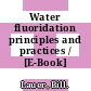 Water fluoridation principles and practices / [E-Book]
