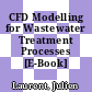 CFD Modelling for Wastewater Treatment Processes [E-Book]