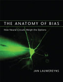 The anatomy of bias : how neural circuits weigh the options /