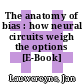 The anatomy of bias : how neural circuits weigh the options [E-Book] /
