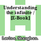 Understanding the infinite / [E-Book]