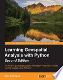 Learning Geospatial analysis with Python : an effective guide to geographic information system and remote sensing analysis using Python 3 [E-Book] /