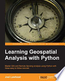 Learning geospatial analysis with Python [E-Book] /