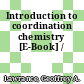 Introduction to coordination chemistry [E-Book] /