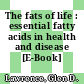 The fats of life : essential fatty acids in health and disease [E-Book] /