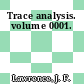 Trace analysis. volume 0001.