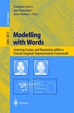 Modelling with Words [E-Book] : Learning, Fusion, and Reasoning within a Formal Linguistic Representation Framework /