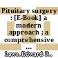 Pituitary surgery : [E-Book] a modern approach ; a comprehensive overview on the management of pituitary adenomas /