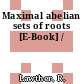 Maximal abelian sets of roots [E-Book] /