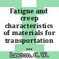 Fatigue and creep characteristics of materials for transportation and power industries : American Society of Mechanical Engineers : winter annual meeting. 1984 : New-Orleans, LA, 09.12.1984-14.12.1984.