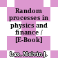 Random processes in physics and finance / [E-Book]