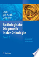 Radiologische Diagnostik in der Onkologie [E-Book] : Band 2: Gastrointestinum, Urogenitaltrakt, Retroperitoneum /
