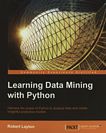 Learning data mining with Python : harness the power of Python to analyze data and create insightful predictive models [E-Book] /