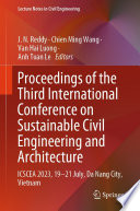 Proceedings of the Third International Conference on Sustainable Civil Engineering and Architecture [E-Book] : ICSCEA 2023, 19-21 July, Da Nang City, Vietnam /