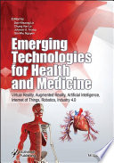 Emerging technologies for health and medicine : virtual reality, augmented reality, artificial intelligence, Internet of Things, robotics, industry 4.0 [E-Book] /