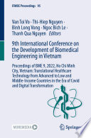 9th International Conference on the Development of Biomedical Engineering in Vietnam [E-Book] : Proceedings of BME 9, 2022, Ho Chi Minh City, Vietnam: Translational Healthcare Technology from Advanced to Low and Middle-Income Countries in the Era of Covid and Digital Transformation /