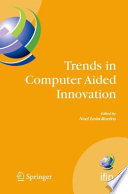 Trends in Computer Aided Innovation [E-Book] : Second IFIP Working Conference on Computer Aided Innovation, October 8–9 2007, Michigan, USA /