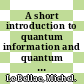 A short introduction to quantum information and quantum computation / [E-Book]