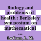 Biology and problems of health : Berkeley symposium on mathematical statistics and probability 5: proceedings vol 4 : Berkeley, CA, 21.06.65-18.07.65 ; 27.12.66-07.01.66 /