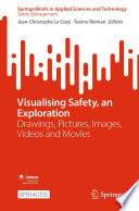 Visualising Safety, an Exploration [E-Book] : Drawings, Pictures, Images, Videos and Movies /