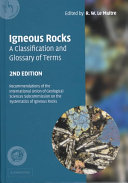 Igneous Rocks : a classifiction and glossary of terms : recommendations of the International Union of Geological Sciences Subcommission on the Systematics of Igneous Rocks /