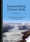 Demystifying climate risk. Volume 1, : Environmental, health and societal implications [E-Book] /
