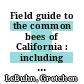 Field guide to the common bees of California : including bees of the Western United States [E-Book] /