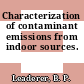 Characterization of contaminant emissions from indoor sources.