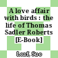 A love affair with birds : the life of Thomas Sadler Roberts [E-Book] /