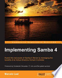 Implementing Samba 4 : exploit the real power of Samba 4 Server by leveraging the benefits of an active directory domain controller [E-Book] /